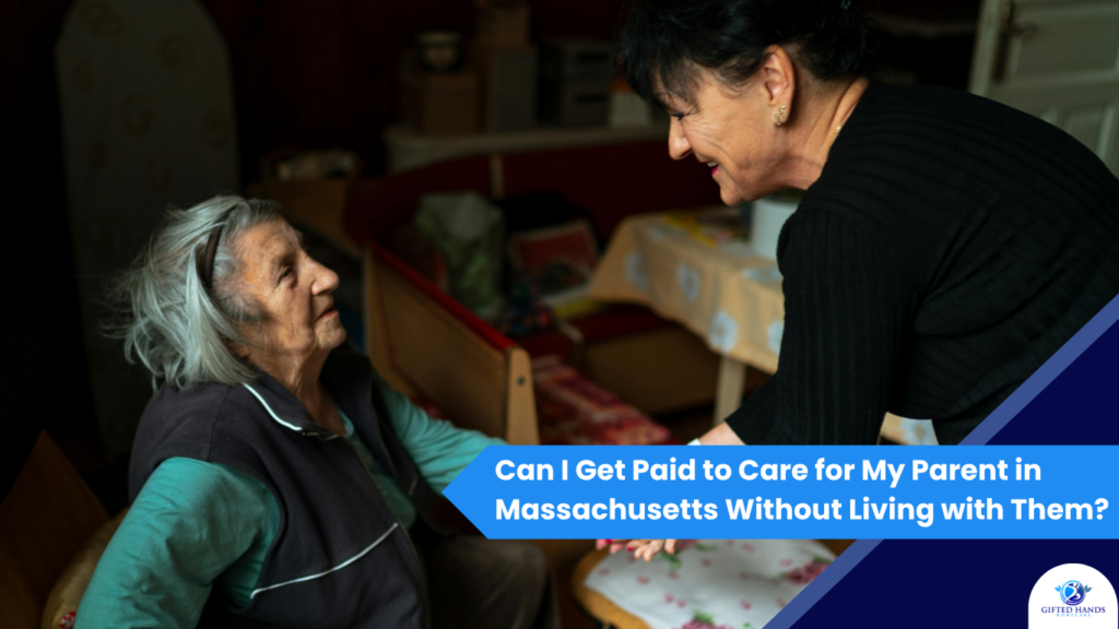 Can I Get Paid to Care for My Parent in Massachusetts Without Living with Them?